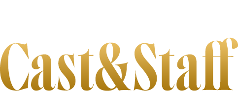 キャスト&スタッフ Cast & Staff