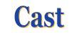 キャスト Cast