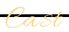 キャスト Cast